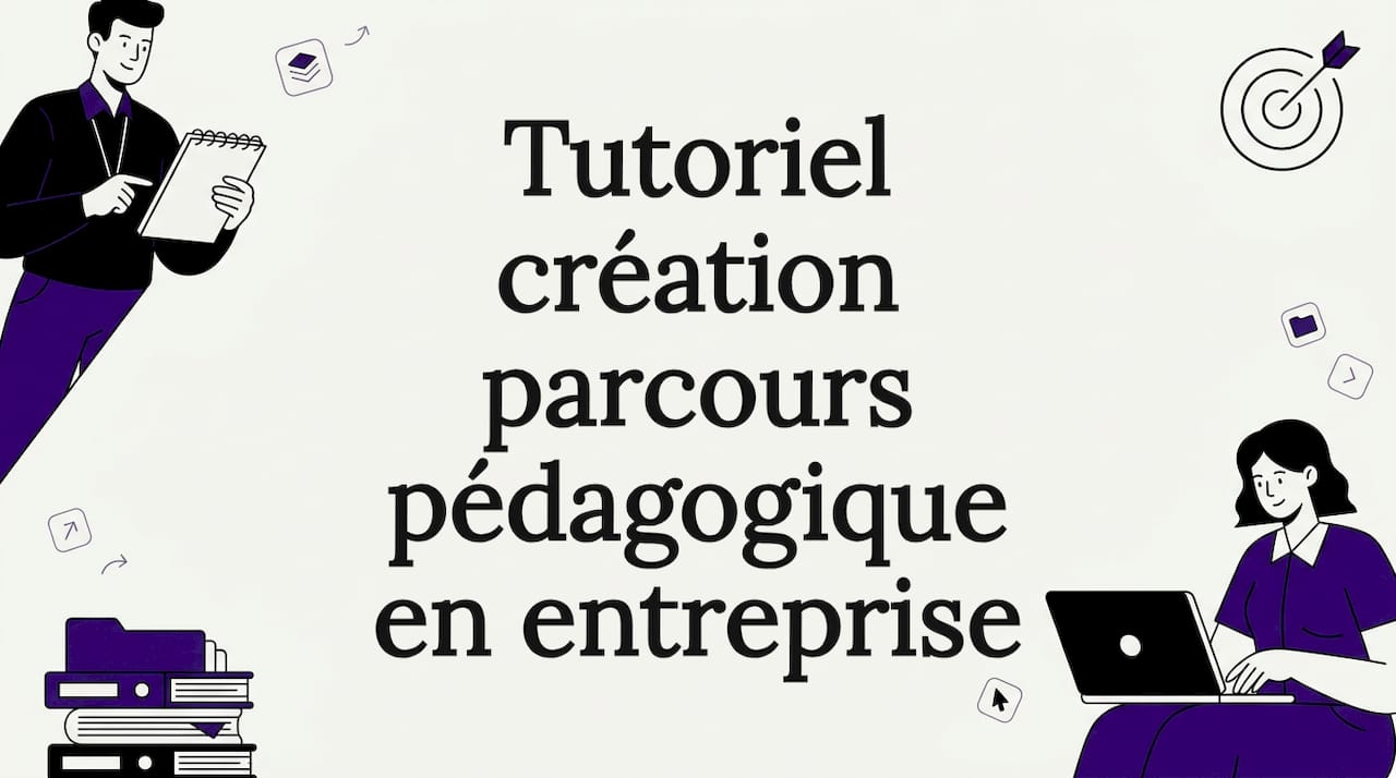 Tutoriel création parcours pédagogique en entreprise